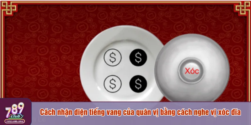 Cách nhận diện tiếng vang của quân vị bằng cách nghe vị xóc đĩa