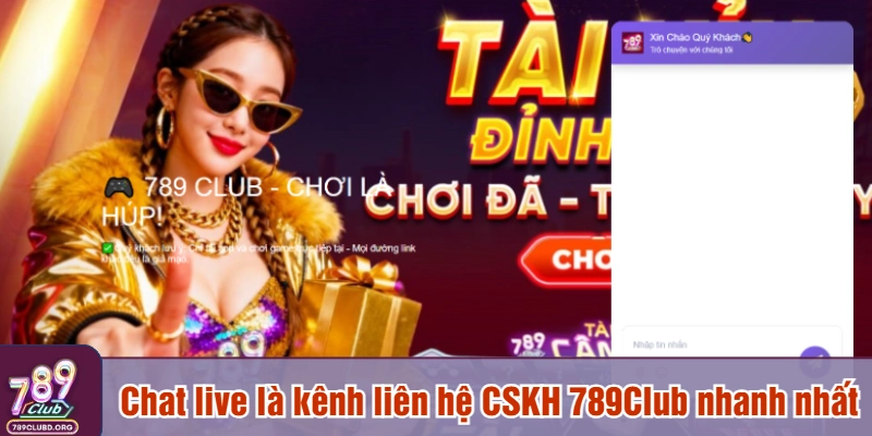 Chat live là kênh liên hệ CSKH 789Club nhanh nhất
