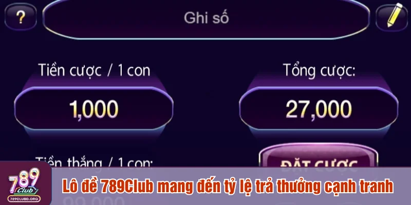 Lô đề 789Club mang đến tỷ lệ trả thưởng cạnh tranh bậc nhất thị trường
