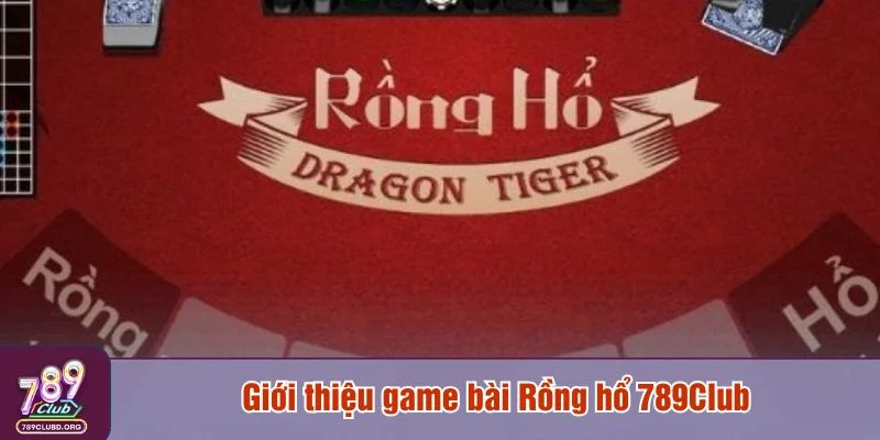 Rồng hổ 789Club là game bài hot trong sảnh casino